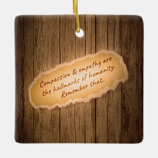 Compassion & Empathy are the Hallmarks of Humanity Ceramic Ornament (Front)