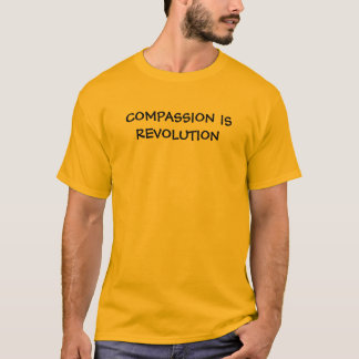 COMPASSION IS REVOLUTION T-Shirt