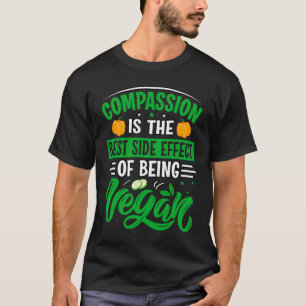 Compassion is the best side effect of being vegan T-Shirt