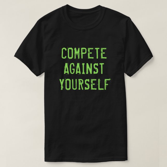 Compete Against Yourself Motivational T-Shirt (Design Front)