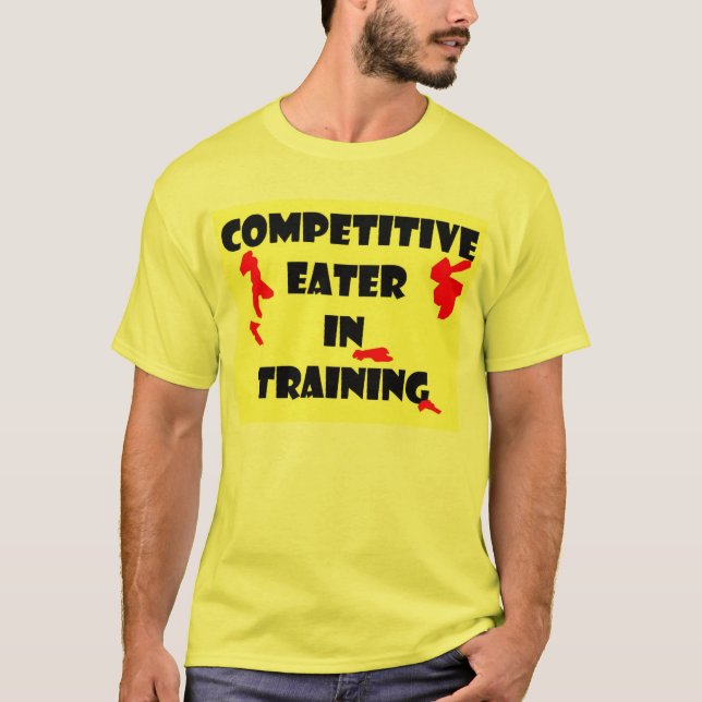 Competitive Eater  in Training T-Shirt (Front)