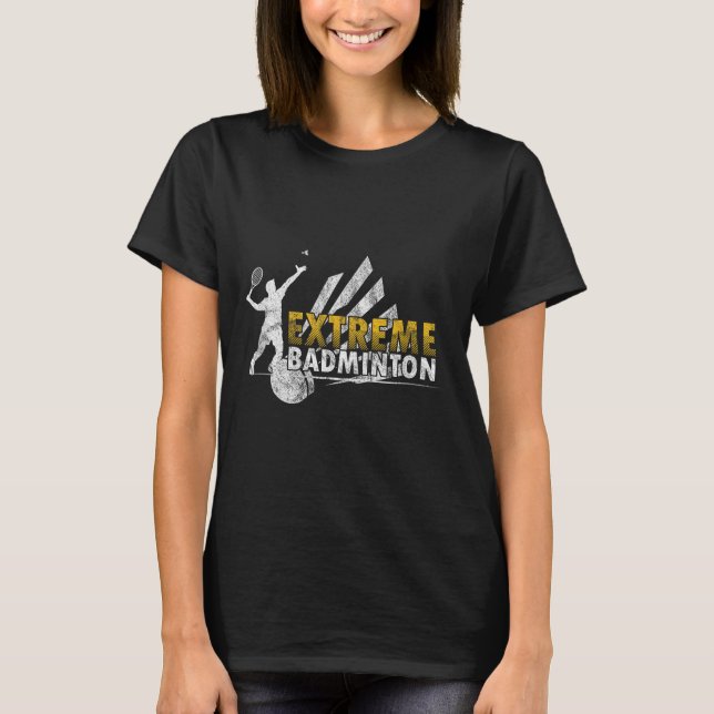 Competitive Extreme Badminton Game Competition Pla T-Shirt (Front)