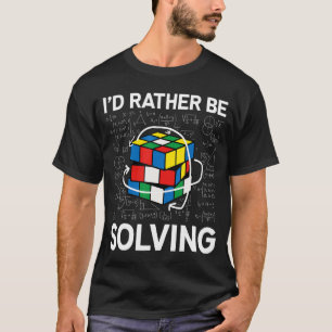 Competitive Puzzle Cube I'd Rather Be Solving Spee T-Shirt