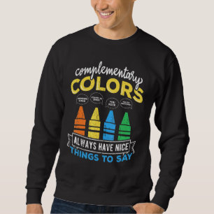 Complementary Colours Always Have Nice Things To S Sweatshirt