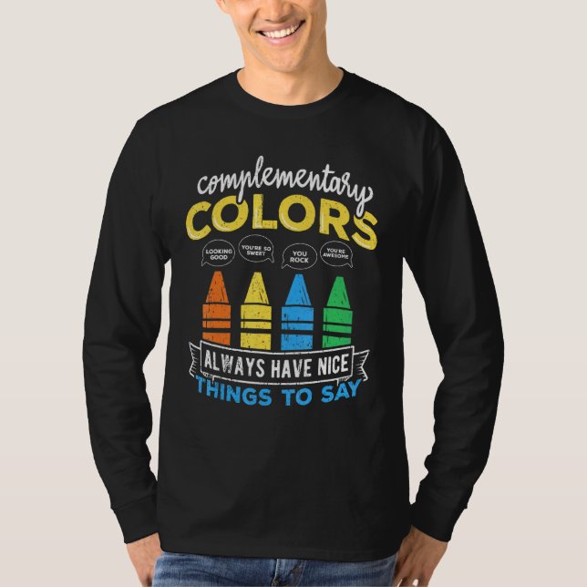 Complementary Colours Always Have Nice Things To S T-Shirt (Front)
