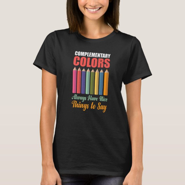 Complementary Colours Nice Things Teacher Painter  T-Shirt (Front)