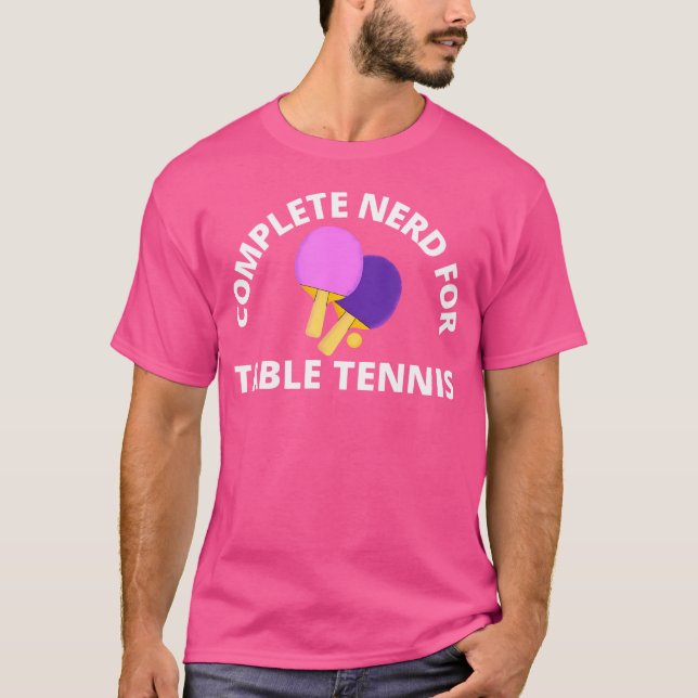 Complete Nerd For Table Tennis Table Tennis T-Shirt (Front)