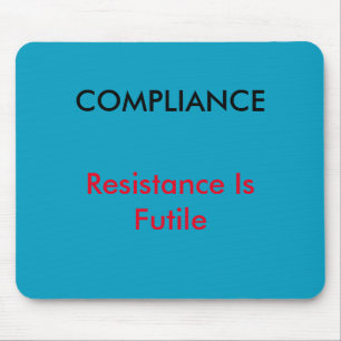 "Compliance - Resistance Is Futile" Mouse mat