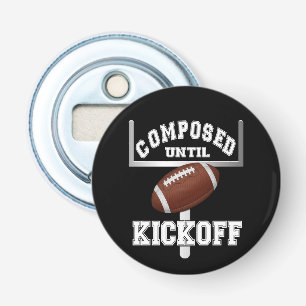 Composed Until Kickoff Football Humor Bottle Opener