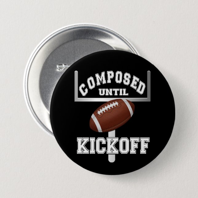 Composed Until Kickoff Football Humour  7.5 Cm Round Badge (Front & Back)