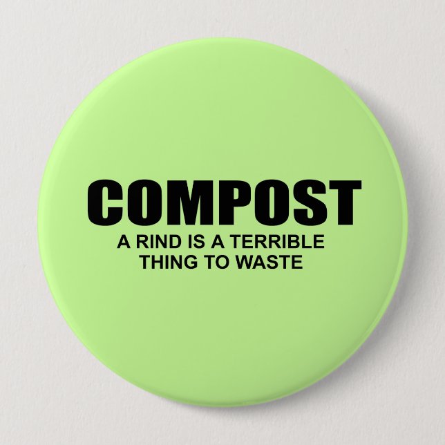 COMPOST- A RIND IS A TERRIBLE THING TO WASTE 10 CM ROUND BADGE (Front)