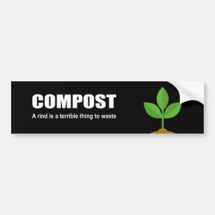 COMPOST - A rind is a terrible thing to waste Bumper Sticker