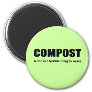 COMPOST - A rind is a terrible thing to waste Magnet