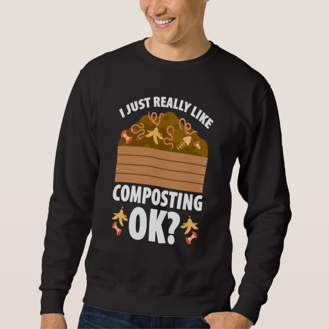 Composting For Compost Gardener Farmer Composting  Sweatshirt (Front)