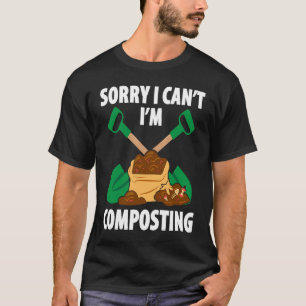 Composting For Compost Gardener Farmer Composting T-Shirt