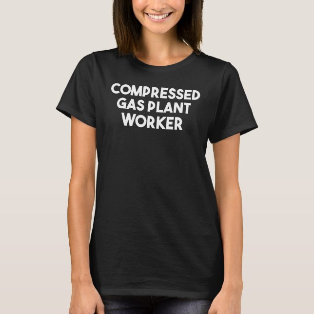 Compressed Gas Plant Worker T-Shirt (Front)