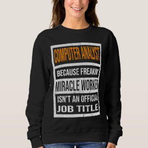Computer Analyst Because Miracle Worker Funny Men  Sweatshirt