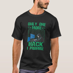 Computer Code Cybersecurity Only One More Hack Hac T-Shirt