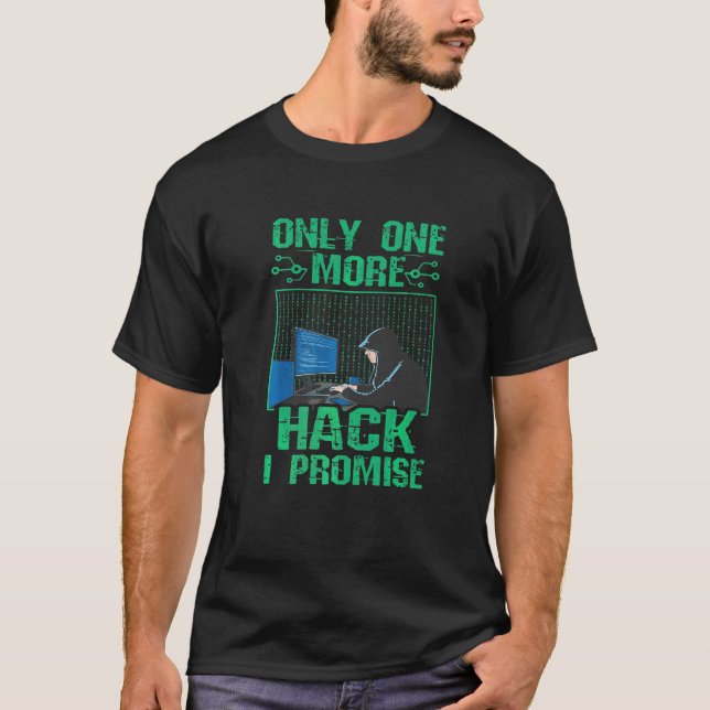 Computer Code Cybersecurity Only One More Hack Hac T-Shirt (Front)