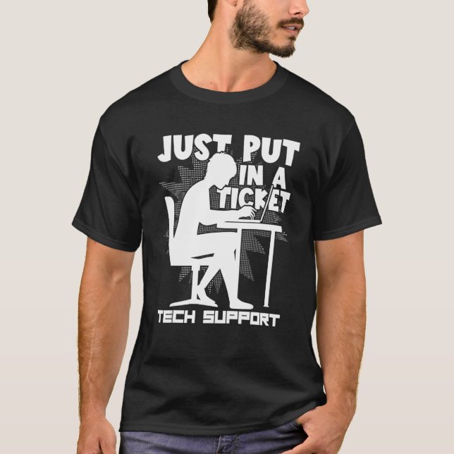 Computer Coding Just Put In A Ticket Technical Sup T-Shirt (Front)
