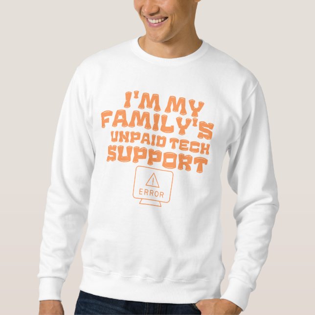computer engineer im my familys unpaid tech suppor sweatshirt (Front)