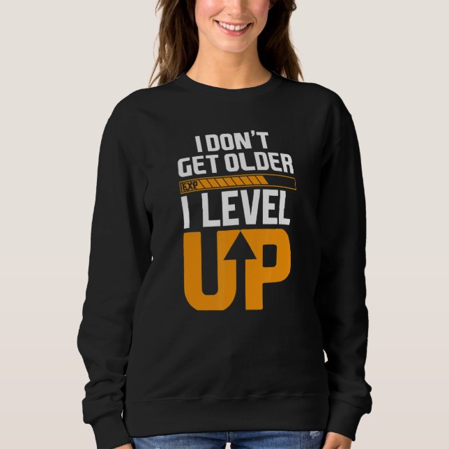 Computer Geek Gamer Birthday I Don't Get Older Lev Sweatshirt (Front)