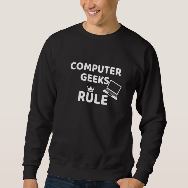 Computer Geeks Rule Sweatshirt (Front)