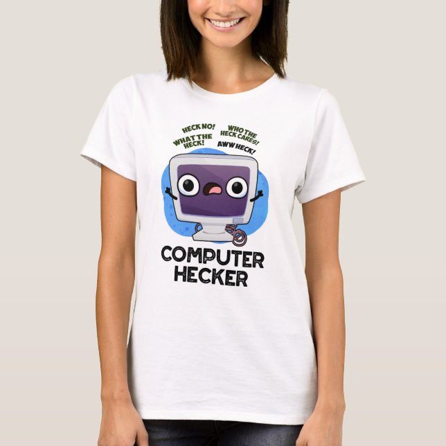 Computer Hecker Funny Hacker Pun  T-Shirt (Front)