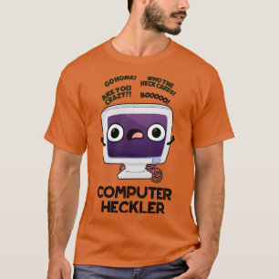 Computer Heckler Funny Hacker Pun 1 T-Shirt