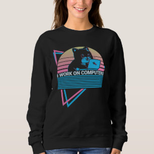 Computer Helpdesk IT Retro I Work On Computers Sweatshirt