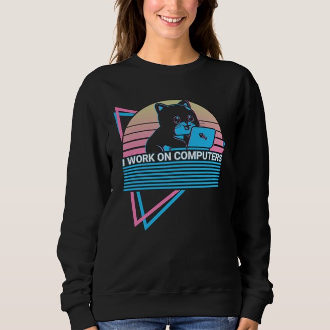 Computer Helpdesk IT Retro I Work On Computers Sweatshirt (Front)