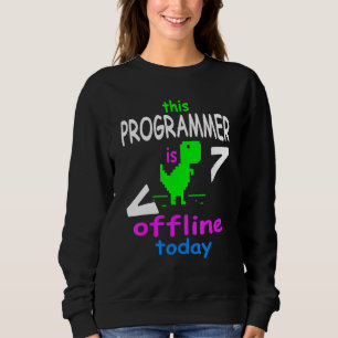 Computer Programmer Design Of Today For Computer N Sweatshirt