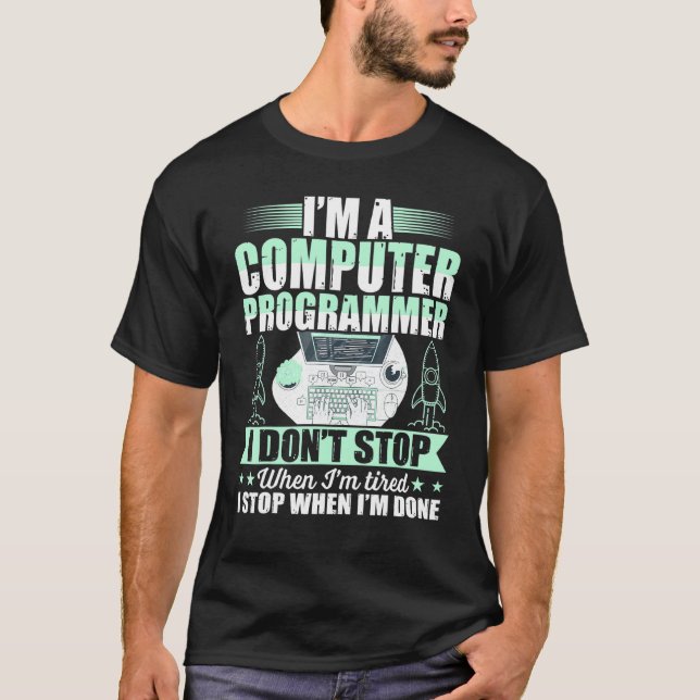 Computer Programmer I Dont Stop When Im Tired T-Shirt (Front)