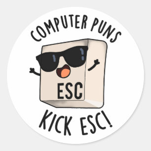 Computer Puns Kick Esc Funny Keyboard Pun  Classic Round Sticker