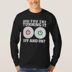 Computer Repair Guy Did You Try Turning It Off And T-Shirt