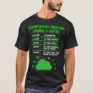 Computer Repair Hourly Rate, Computer Repair Geek T-Shirt