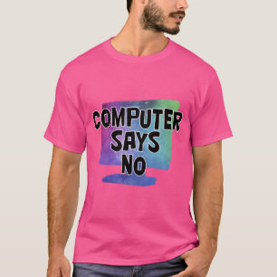 Computer Says No T-Shirt