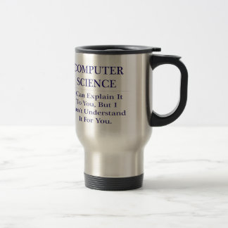 Computer Science .. Explain Not Understand Travel Mug