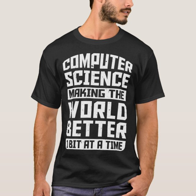 Computer Science Pun Making The World Better 1 Bit T-Shirt (Front)
