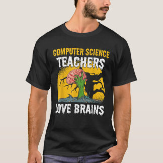 Computer Science Teachers Love Brains Zombie Hallo T-Shirt