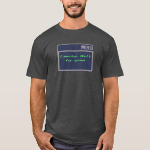 Computer Stuff For Money Tech Joke T-Shirt