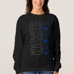 Computer Technician How To Install Usb Programmer  Sweatshirt