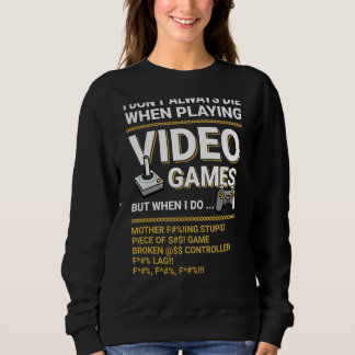 computer Video game Geek i dont always die in vide Sweatshirt