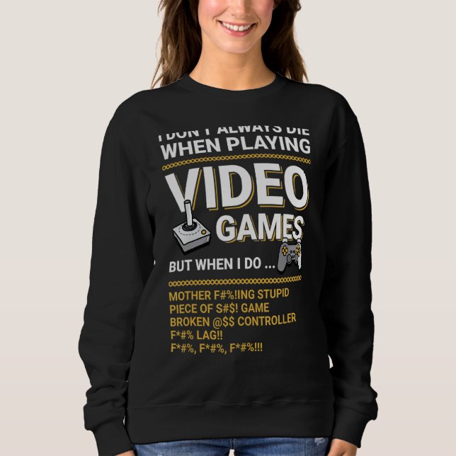 computer Video game Geek i dont always die in vide Sweatshirt (Front)