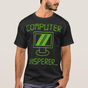 Computer Whisper Funny IT Techie PC Geek Nerd Prog T-Shirt