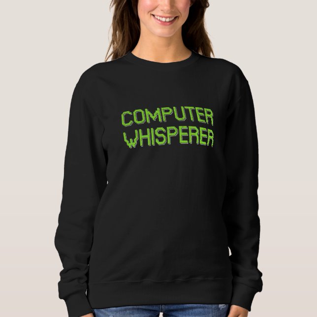 Computer Whisperer Retro IT Technician Nerd Geek G Sweatshirt (Front)