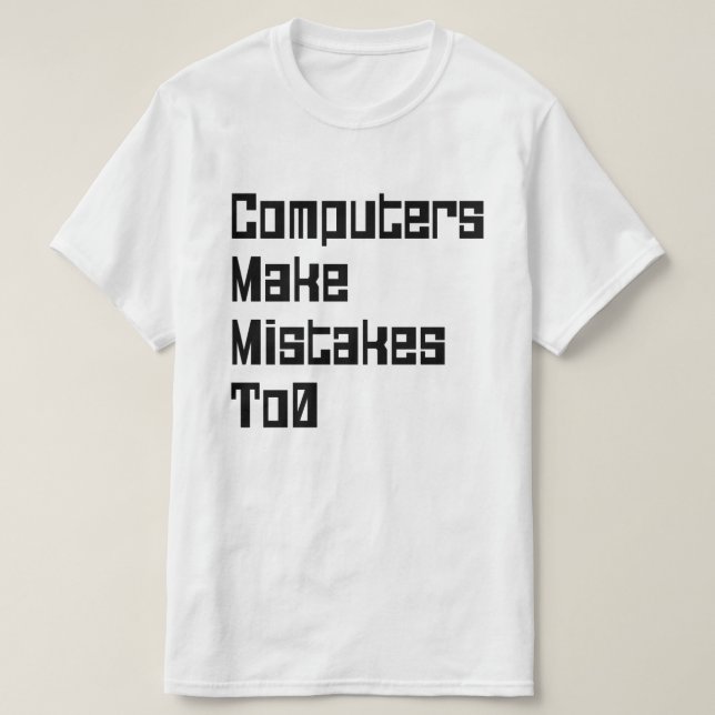Computers Make Mistakes To0 T-Shirt (Design Front)
