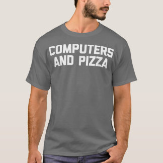 Computers & Pizza  funny IT tech geek computer ner T-Shirt