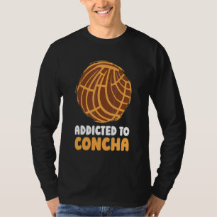 Concha Addicted Bread Dough Mexican Sweet Pastry R T-Shirt