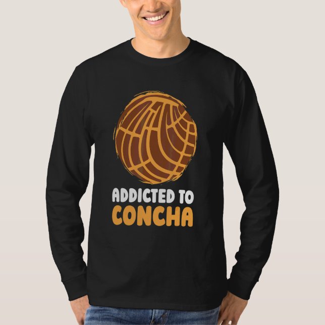 Concha Addicted Bread Dough Mexican Sweet Pastry R T-Shirt (Front)